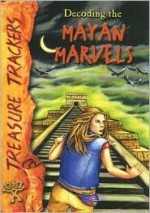 Decoding the Mayan Marvels - Katrina O'neill, Brenda Cantell