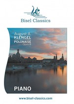 Polonaise, Opus 8: Piano Solo (Bisel Classics Book 193) - August A. Klengel, Slavy Dimoff, Martina Mathur