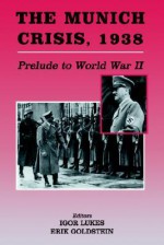 The Munich Crisis, 1938: Prelude to World War II - Igor Lukes