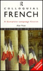 Colloquial French: A Complete Language Course (The Colloquial Series) (Book Only) - Alan Moys