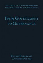 From Government To Governance (The Library Of Contemporary Essays In Political Theory And Public Policy) - Richard Bellamy, Antonino Palumbo