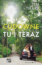 Cudowne tu i teraz - Tim Tharp