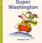 Super Washington (Jolin, Dominique. Bee Bop Books.) - Dominique Jolin