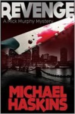 Revenge: A Mick Murphy Mystery - Michael Haskins