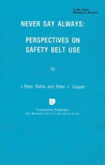 Never Say Always: Perspectives on Seat Belt Use - Peter J. Cooper