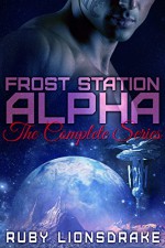 Frost Station Alpha: The Complete Series - Ruby Lionsdrake