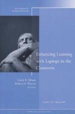 Enhancing Learning with Laptops in the Classroom: New Directions for Teaching and Learning, Number 101 - Tl (Teaching and Learning)