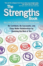 The Strengths Book: Be Confident, Be Successful, and Enjoy Better Relationships by Realising the Best of You - P. Alex Linley, Janet Willars, Robert Biswas-Diener