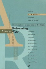 Always Reforming: Explorations in Systematic Theology - A.T.B. McGowan