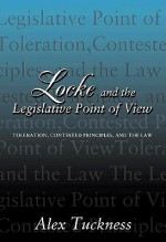 Locke and the Legislative Point of View: Toleration, Contested Principles, and the Law - Alex Tuckness