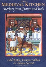 The Medieval Kitchen: Recipes from France and Italy - Odile Redon, Françoise Sabban, Silvano Serventi, Francoise Sabban, Edward Schneider