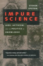 Impure Science: AIDS, Activism, and the Politics of Knowledge - Steven Epstein