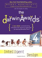 The Darwin Awards 4: Intelligent Design - Wendy Northcutt, Christopher M. Kelly