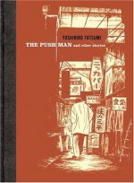 The Push Man and Other Stories - Yoshihiro Tatsumi, Adrian Tomine, Yuji Oniki