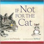 If Not for the Cat - Jack Prelutsky, Ted Rand