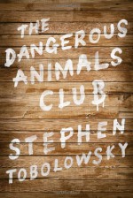 The Dangerous Animals Club - Stephen Tobolowsky