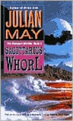 The Sagittarius Whorl: Book Three of the Rampart Worlds Trilogy - Julian May