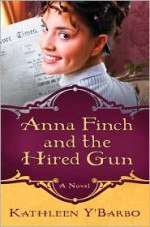 Anna Finch and the Hired Gun - Kathleen Y'Barbo