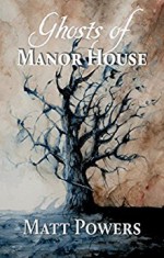 Ghosts of Manor House - Matt Powers