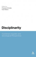 Disciplinarity: Functional Linguistic and Sociological Perspectives - Karl Maton, Karl Maton