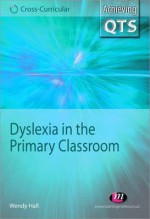 Dyslexia in the Primary Classroom - Wendy Hall