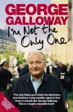 I'm Not The Only One - George Galloway