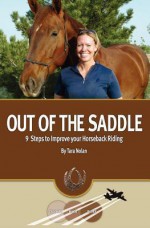 Out of the Saddle: 9 Steps to Improve Your Horseback Riding - Tara E. Nolan, Marshall Sylver