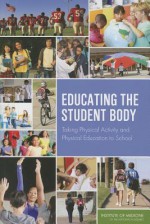 Educating the Student Body: Taking Physical Activity and Physical Education to School - Committee on Physical Activity and Physical Education in the School Environment, Food and Nutrition Board, Institute of Medicine