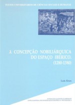 A concepção nobiliárquica do espaço ibérico. A geografia dos livros de linhagens medievais portuguesas (1280-1380) - Luís Krus