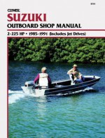 Suzuki 2-225 H.P. Outboard and Jet, 1985-1991: Clymer Workshop Manual (Includes Jet Drives) - Ron Wright, E. Scott