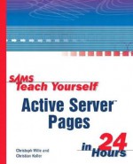 Sams Teach Yourself Active Server Pages in 24 Hours - Christoph Wille