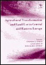 Agricultural Transformation and Land Use in Central and Eastern Europe - Stephan J. Goetz, Tanja Jaksch, Rosemarie Siebert