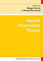 Health Promotion Theory - Maggie Davies, Wendy Macdowall