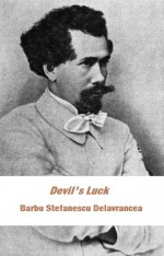 Devil's Luck (Introduction to Romanian Literature) - Barbu Ştefănescu Delavrancea