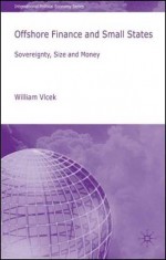 Offshore Finance and Small States: Sovereignty, Size and Money - William Vlcek