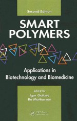 Smart Polymers: Applications in Biotechnology and Biomedicine - Igor Yu Galaev