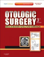 Otologic Surgery - Derald Brackmann, Clough Shelton, Moises A. Arriaga