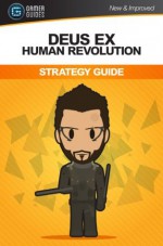 Deus Ex Human Revolution: Strategy Guide - Absolute Steve, Seb Hayes, James Bowden