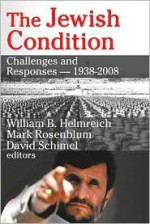 The Jewish Condition: Challenges and Responses: 1938-2008 - William Helmreich, Mark Rosenblum