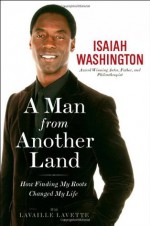 A Man from Another Land: How Finding My Roots Changed My Life - Isaiah Washington, Lavaille Lavette