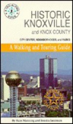 Historic Knoxville and Knox County: City Center, Neighborhoods, and Parks: A Walking and Touring Guide - Russ Manning, Sondra Jamieson