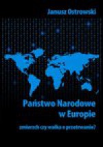 Państwo narodowe w Europie. Zmierzch czy walka o przetrwanie? - Janusz Ostrowski