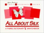 All About Silk: A Fabric Dictionary & Swatchbook (Fabric Reference Series, Volume 1) - Julie Parker