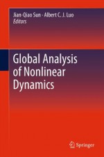 Global Analysis of Nonlinear Dynamics (Nonlinear Systems and Complexity) - Jian-Qiao Sun, Albert C.J. Luo