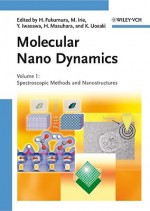 Molecular Nano Dynamics: Vol. I: Spectroscopic Methods And Nanostructures / Vol. Ii: Active Surfaces, Single Crystals And Single Biocells - Hiroshi Fukumura, Masahiro Irie, Yasuhiro Iwasawa, Hiroshi Masuhara, Kohei Uosaki