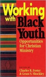 Working With Black Youth: Opportunities For Christian Ministry - Charles R. Foster