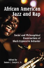 African American Jazz And Rap: Social And Philosophical Examinations Of Black Expressive Behavior - James L. Conyers Jr.