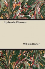 Hydraulic Elevators - William Baxter