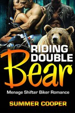 ROMANCE: MENAGE: Riding Double Bears (Bear Shifter Romance) (Bisexual Paranormal Shapeshifter Short Story) - Summer Cooper