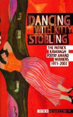 Dancing with Kitty Stobling: The Patrick Kavanagh Poetry Award Winners 1971-2003 - Antoinette Quinn